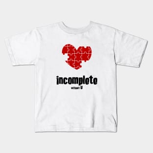 Incomplete without U Kids T-Shirt